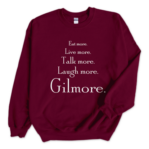 Eat More. Live More. Talk More. Laugh More, Gilmore. Crewneck Sweatshirt