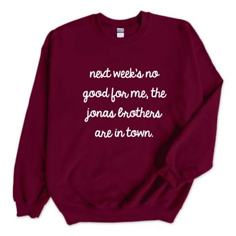 Next Week's No Good for Me, The Jonas Brothers are in Town Crewneck Sweatshirt