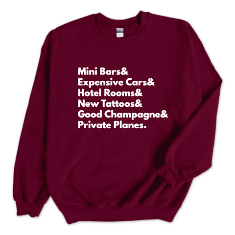 Mini Bars & Expensive Cars & Hotel Rooms & New Tattoos & Good Champagne & Private Planes Crewneck Sweatshirt