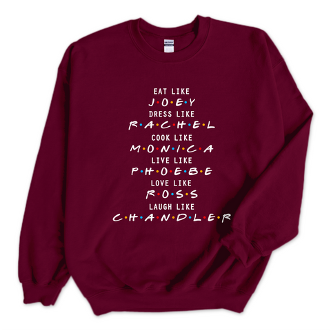 Eat like Joey, Dress Like Rachel, Cook like Monica, Live like Phoebe, Love Like Ross, Laugh like Chandler Crewneck Sweatshirt