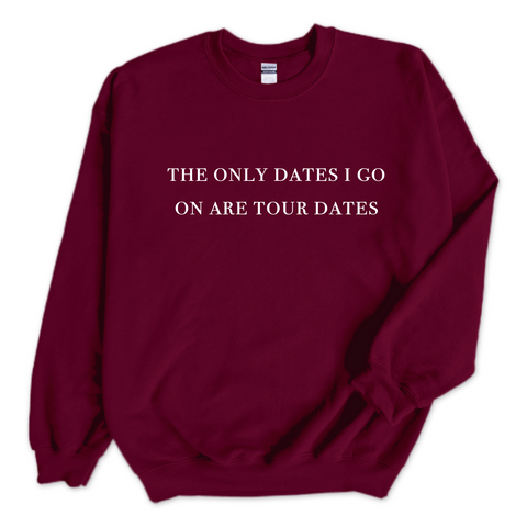 The Only Dates I Go On Are Tour Dates Crewneck Sweatshirt