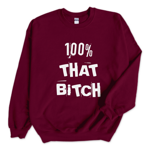 100% That Bitch Crewneck Sweatshirt