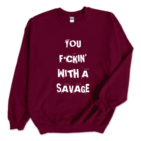 You F*ckin' With a Savage Crewneck Sweatshirt