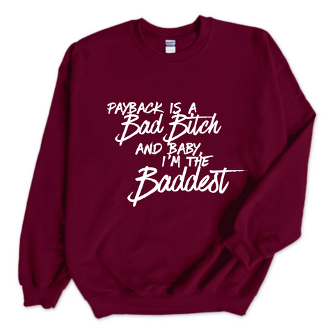 Payback is a Bad Bitch and Baby, I'm the Baddest Crewneck Sweatshirt