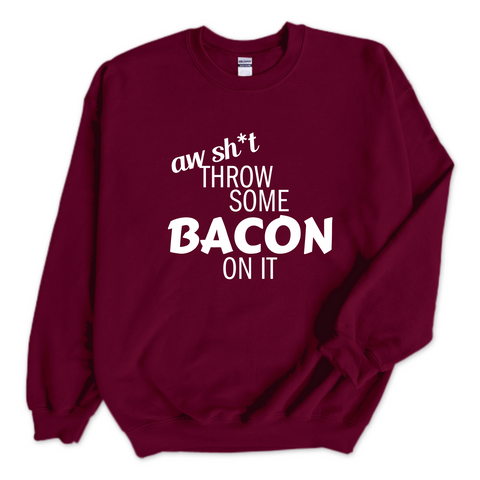 Aw Sh*t, Throw Some Bacon On It Crewneck Sweatshirt