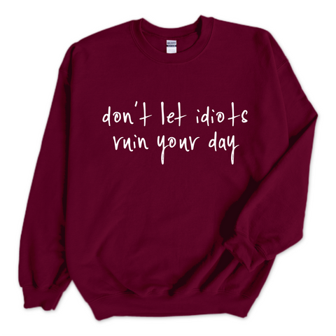 Don't Let Idiots Ruin Your Day Crewneck Sweatshirt