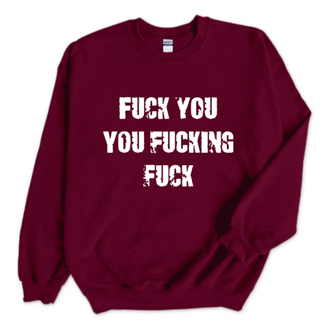 Fuck You You Fuckin' Fuck Crewneck Sweatshirt