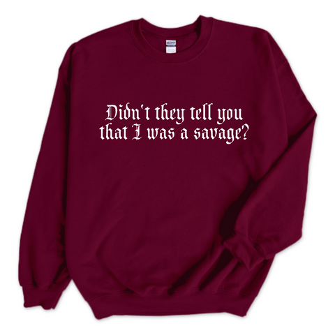 Didn't they tell you that I was a Savage? Crewneck Sweatshirt
