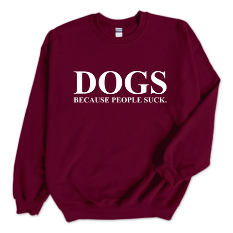DOGS because people Suck Crewneck Sweatshirt