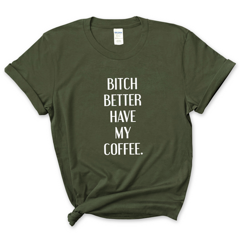 Bitch Better Have My Coffee T-Shirt