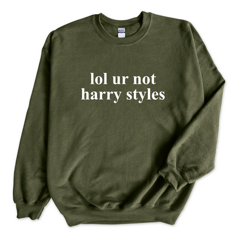 lol ur not harry styles Crewneck Sweatshirt