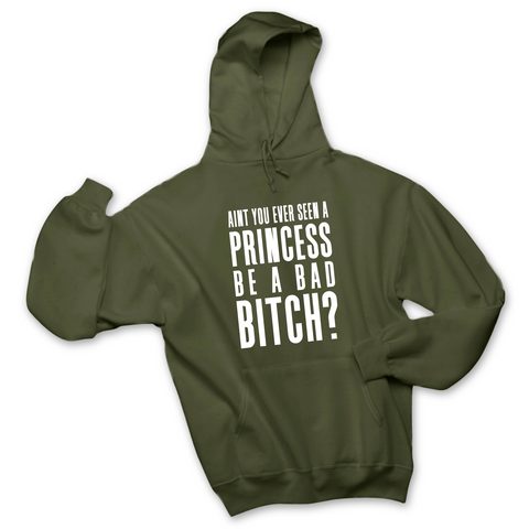 Ain't You Ever Seen a Princess be a Bad Bitch? Hoodie