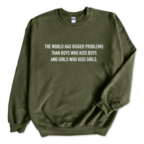 The world has bigger problems than boys who kiss boys and girls who kiss girls Crewneck Sweatshirt