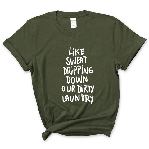 Like Sweat Dripping Down Our Dirty Laundry T-Shirt