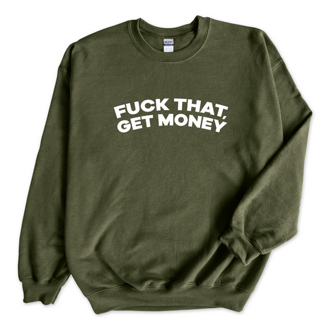 Fuck That, Get Money! Crewneck Sweatshirt