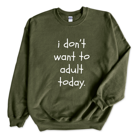 I Don't Want To Adult Today Crewneck Sweatshirt