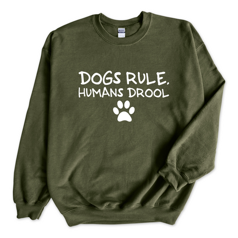 Dogs Rule, Humans Drool Crewneck Sweatshirt