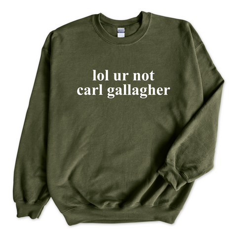 lol ur not carl gallagher Crewneck Sweatshirt