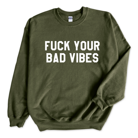 Fuck Your Bad Vibes Crewneck Sweatshirt