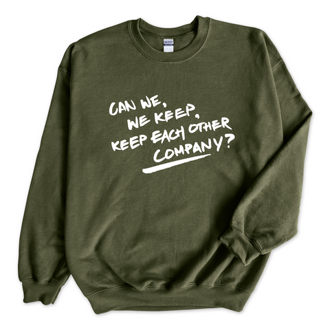 Can We, We Keep, Keep Each Other Company? Crewneck Sweatshirt