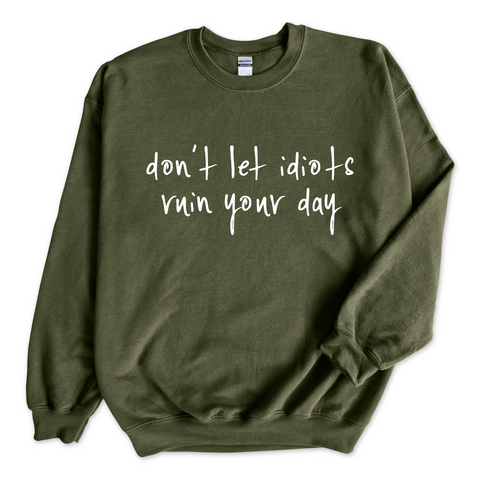 Don't Let Idiots Ruin Your Day Crewneck Sweatshirt
