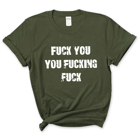 Fuck You You Fuckin' Fuck T-Shirt