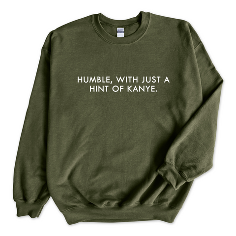 Humble, with just a hint of Kanye Crewneck Sweatshirt