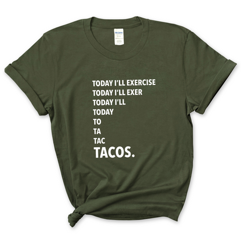 Today I'll Exercise...TACOS T-Shirt