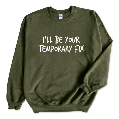 I'll Be Your Temporary Fix Crewneck Sweatshirt