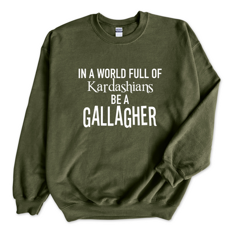 In a world of Kardashians, Be a Gallagher Crewneck Sweatshirt