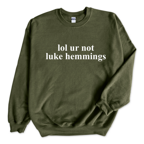 lol ur not luke hemmings Crewneck Sweatshirt