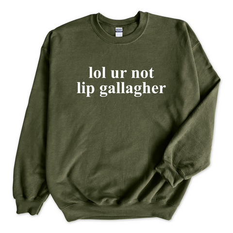 lol ur not lip gallagher Crewneck Sweatshirt