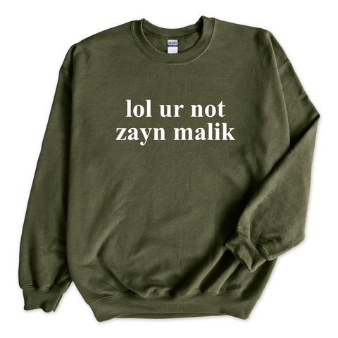 lol ur not zayn malik Crewneck Sweatshirt