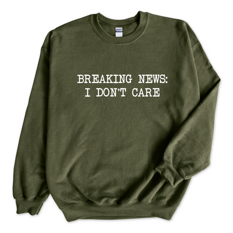 Breaking News: I Don't Care Crewneck Sweatshirt