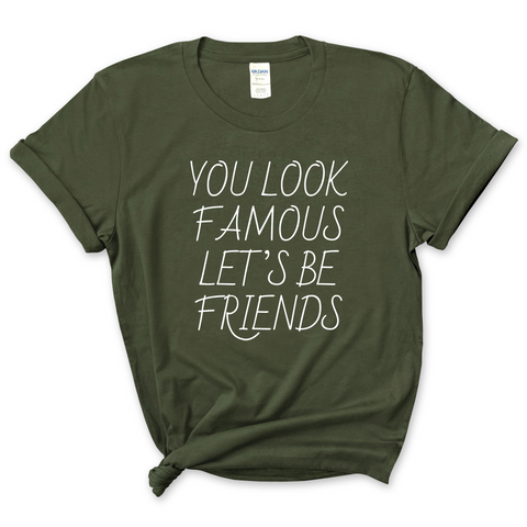 You Look Famous Let's Be Friends T-Shirt