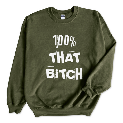 100% That Bitch Crewneck Sweatshirt