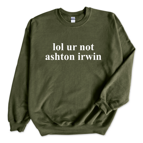 lol ur not ashton irwin Crewneck Sweatshirt