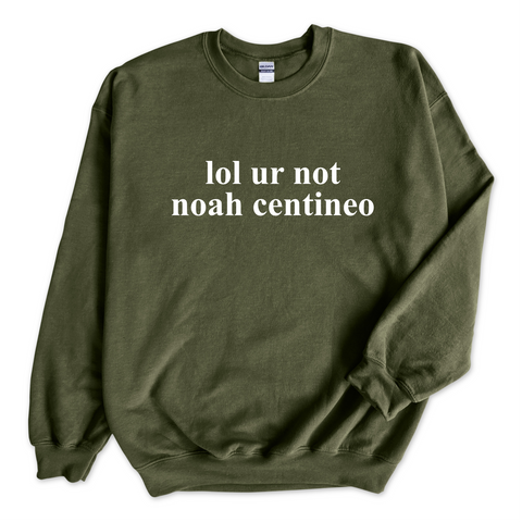 lol ur not noah centineo Crewneck Sweatshirt