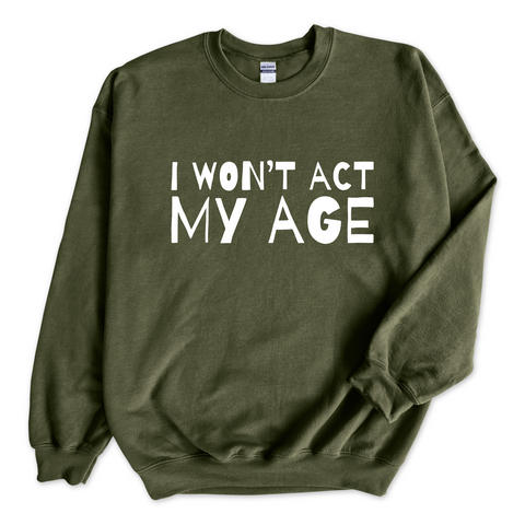 I Won't Act My Age Crewneck Sweatshirt