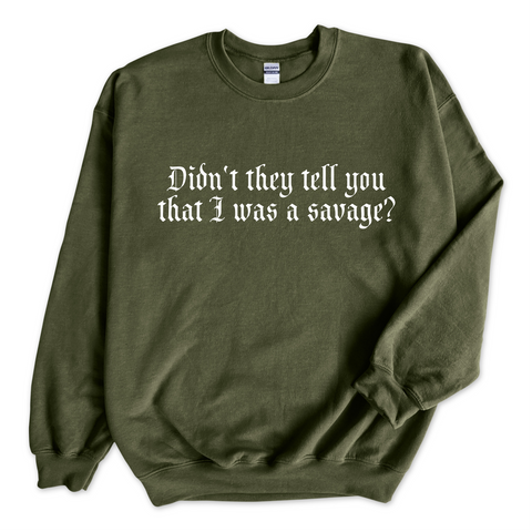 Didn't they tell you that I was a Savage? Crewneck Sweatshirt