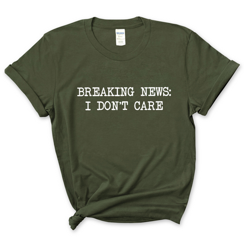 Breaking News: I Don't Care T-Shirt