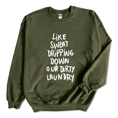 Like Sweat Dripping Down Our Dirty Laundry Crewneck Sweatshirt