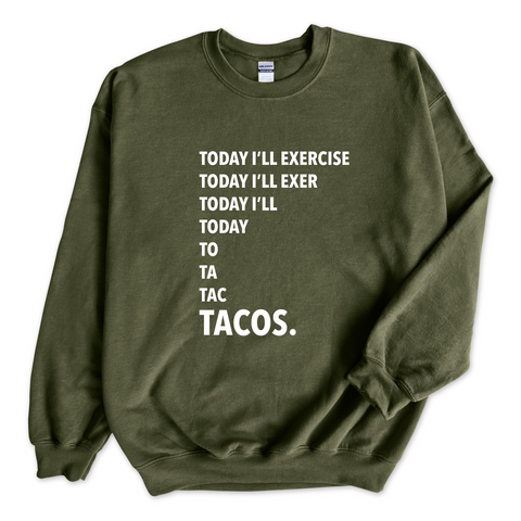 Today I'll Exercise...TACOS Crewneck Sweatshirt