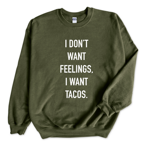 I Don't Want Feelings, I Want Tacos Crewneck Sweatshirt