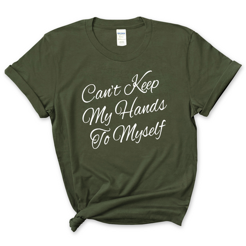 Can't Keep My Hand to Myself T-Shirt