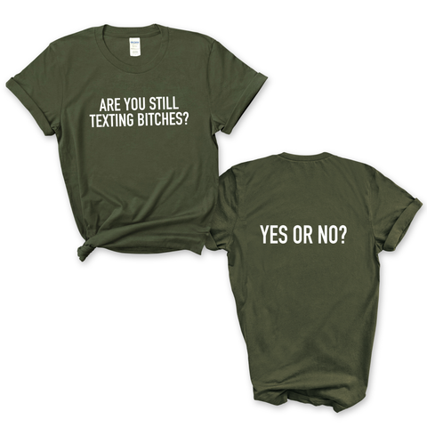 Are You Still Texting Bitches? // Yes or No? T-Shirt