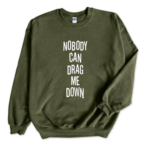 Nobody Can Drag Me Down Crewneck Sweatshirt