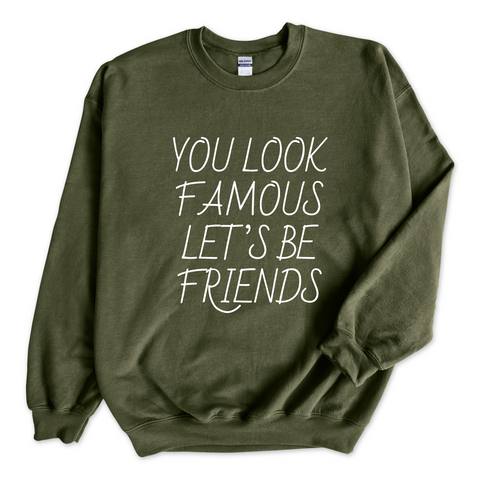 You Look Famous Let's Be Friends Crewneck Sweatshirt