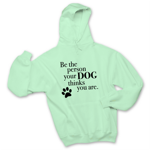 Be The Person Your Dog Thinks You Are Hoodie