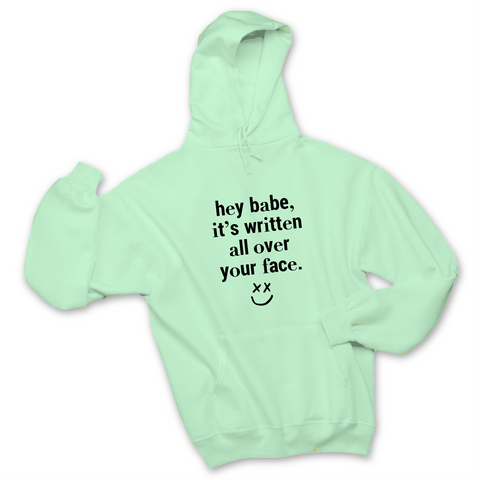 Hey Babe, it's Written All Over Your Face Hoodie